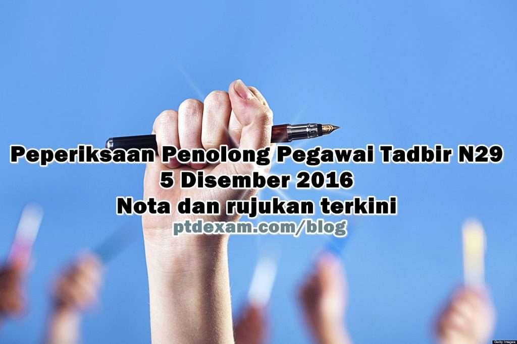 Peperiksaan Penolong Pegawai Tadbir N29 2016: Nota dan rujukan terkini
