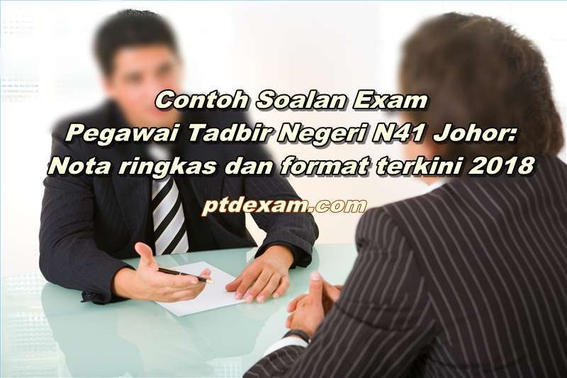 Contoh Soalan Exam Pegawai Tadbir Negeri N41 Johor: Nota ringkas dan format terkini 2018