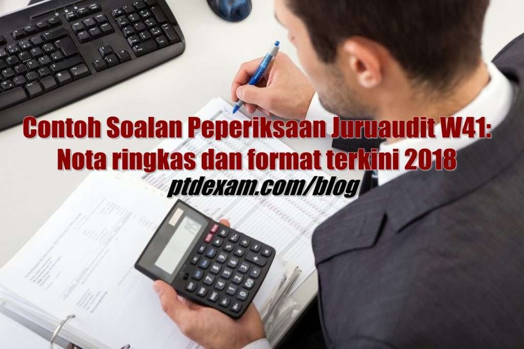 Contoh Soalan Peperiksaan Juruaudit W41: Nota dan format 