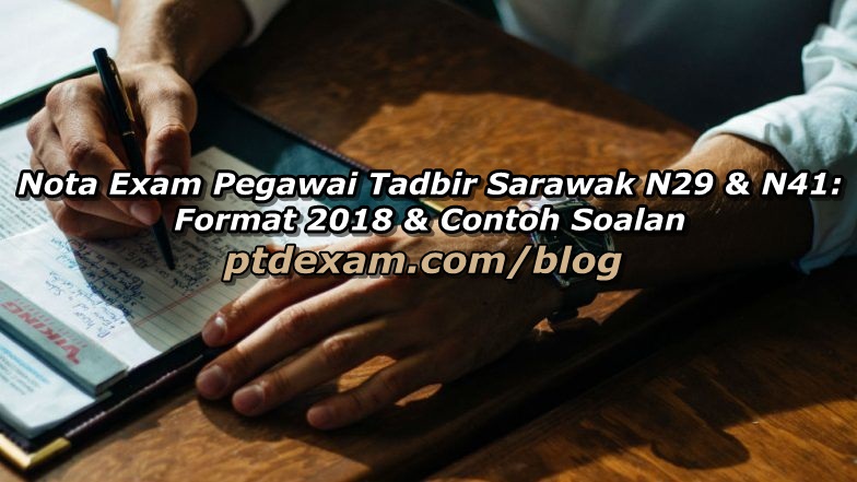 Nota Exam Pegawai Tadbir Sarawak N29 & N41: Format & Contoh Soalan