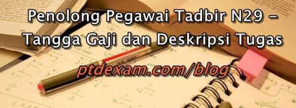 Penolong Pegawai Tadbir N29 - Tangga Gaji dan Deskripsi Tugas